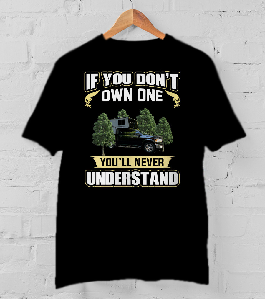 If You Don't Own One You'll Never Understand Travel Lite Peak Truck Camper T-Shirt