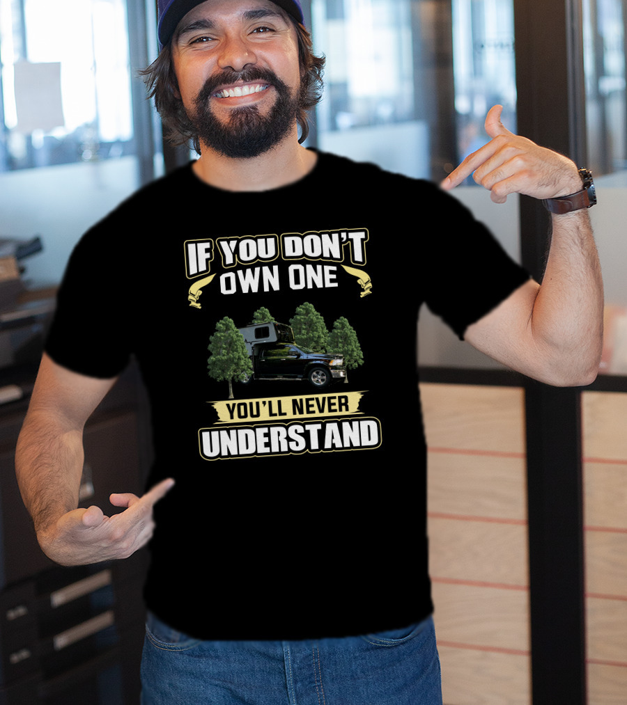 If You Don't Own One You'll Never Understand Travel Lite Peak Truck Camper T-Shirt
