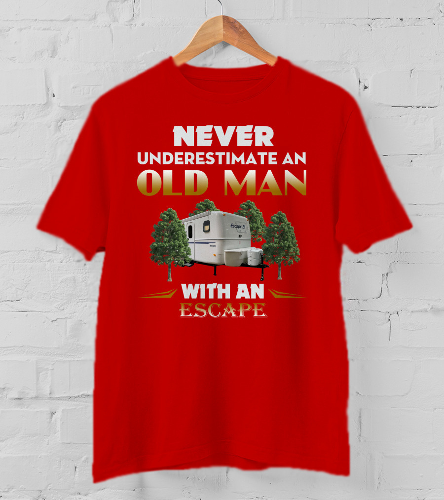 NEVER UNDERESTIMATE AN OLD MAN WITH AN ESCAPE 21 CAMPER T-Shirt