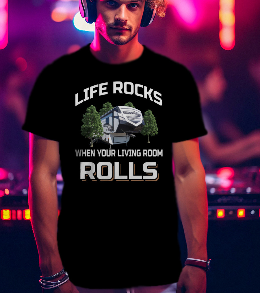 Life Rocks When Your Living Room Rolls Brookstone Rv T-Shirt