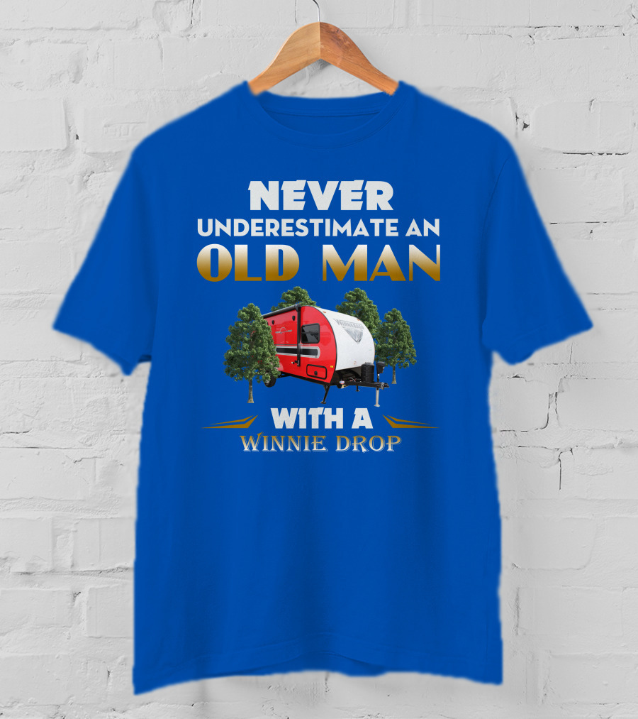 NEVER UNDERESTIMATE AN OLD MAN WITH A WINNIE DROP T-Shirt