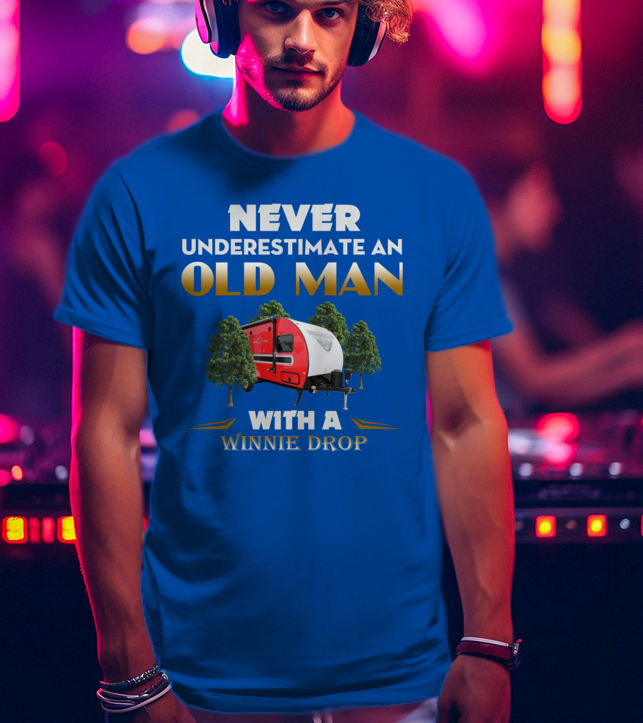 NEVER UNDERESTIMATE AN OLD MAN WITH A WINNIE DROP T-Shirt