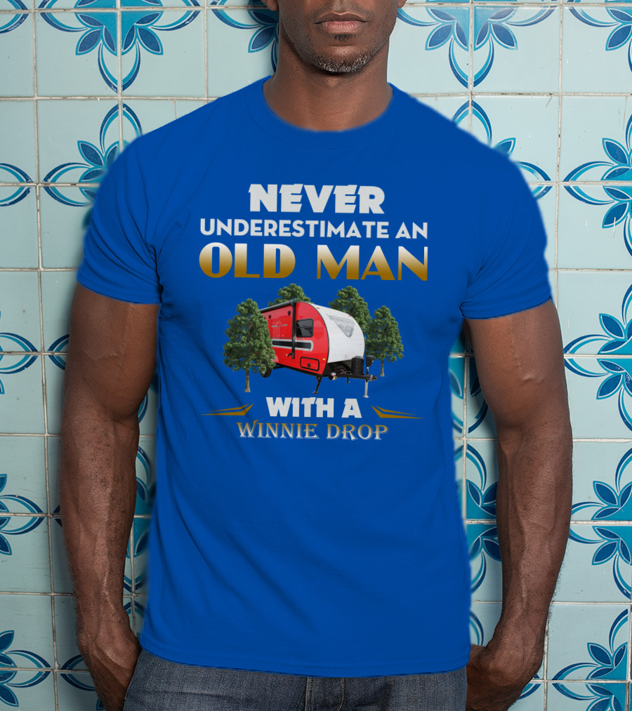 NEVER UNDERESTIMATE AN OLD MAN WITH A WINNIE DROP T-Shirt