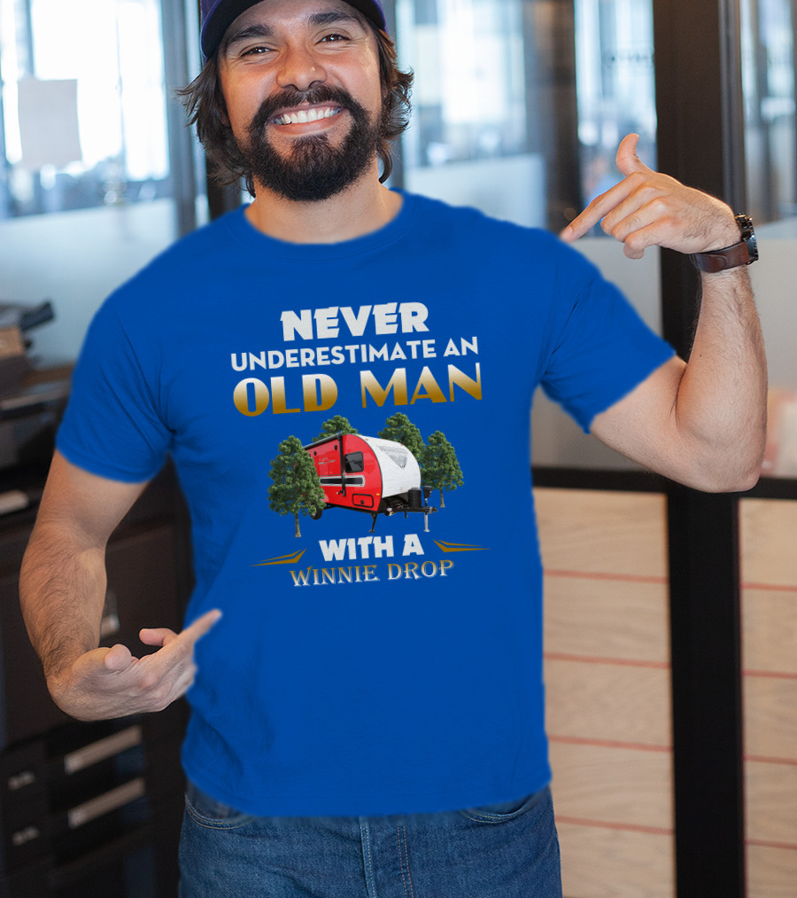 NEVER UNDERESTIMATE AN OLD MAN WITH A WINNIE DROP T-Shirt