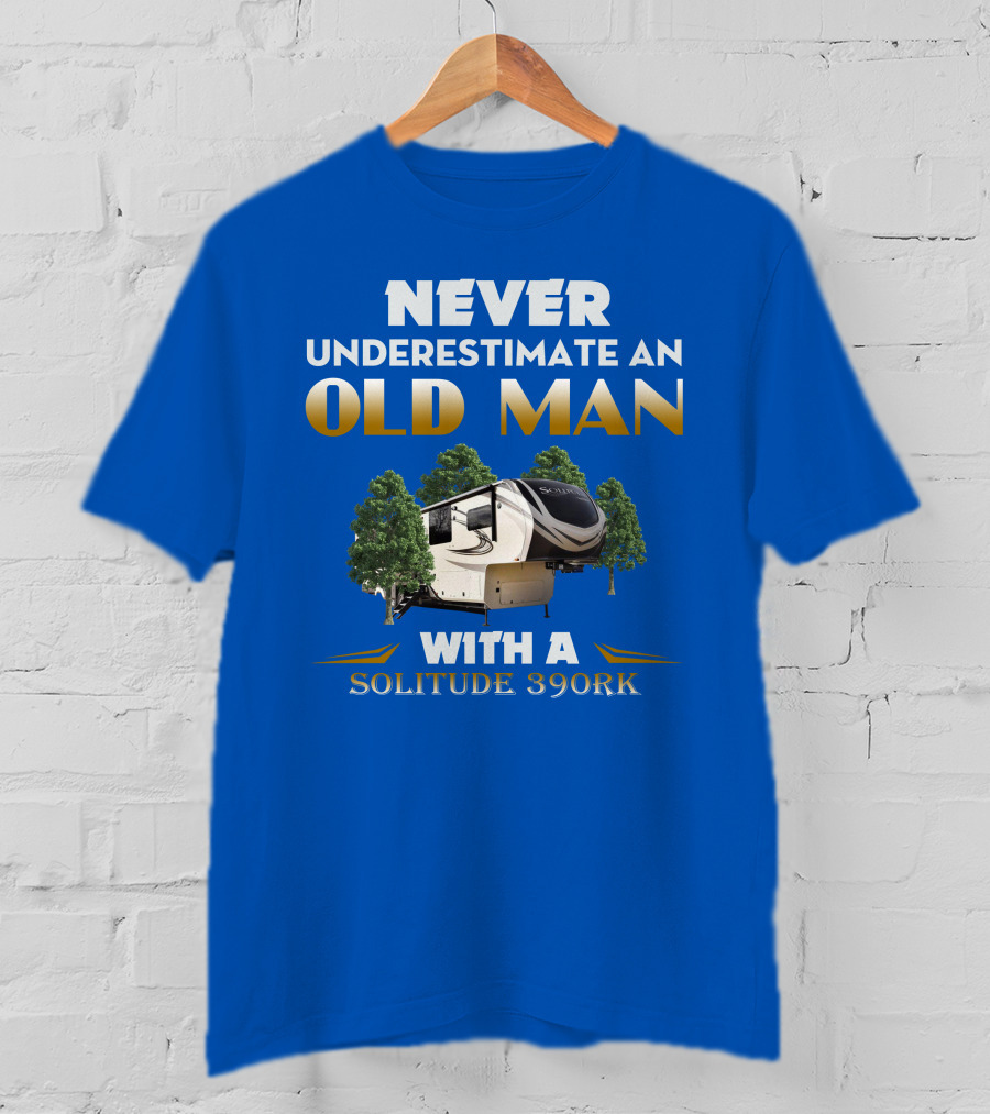 NEVER UNDERESTIMATE AN OLD MAN WITH A SOLITUDE 390RK T-Shirt