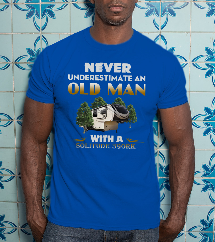 NEVER UNDERESTIMATE AN OLD MAN WITH A SOLITUDE 390RK T-Shirt