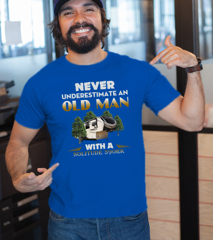 NEVER UNDERESTIMATE AN OLD MAN WITH A SOLITUDE 390RK T-Shirt