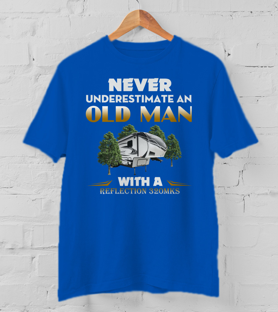 NEVER UNDERESTIMATE AN OLD MAN WITH A REFLECTION 320MKS CAMPER BETWEEN TREES T-Shirt