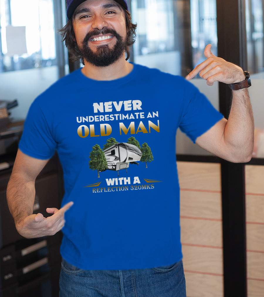 NEVER UNDERESTIMATE AN OLD MAN WITH A REFLECTION 320MKS CAMPER BETWEEN TREES T-Shirt