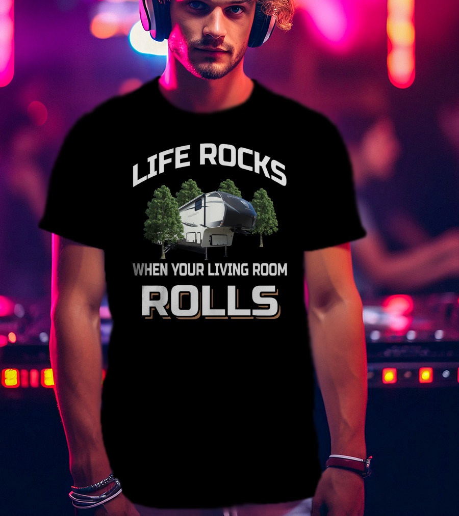 Life Rocks When Your Living Room Rolls Vanleigh Pinecrest T-Shirt