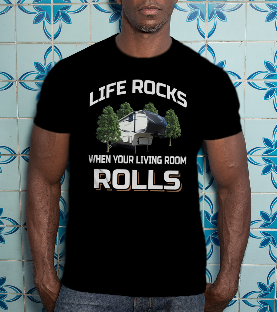 Life Rocks When Your Living Room Rolls Vanleigh Pinecrest T-Shirt