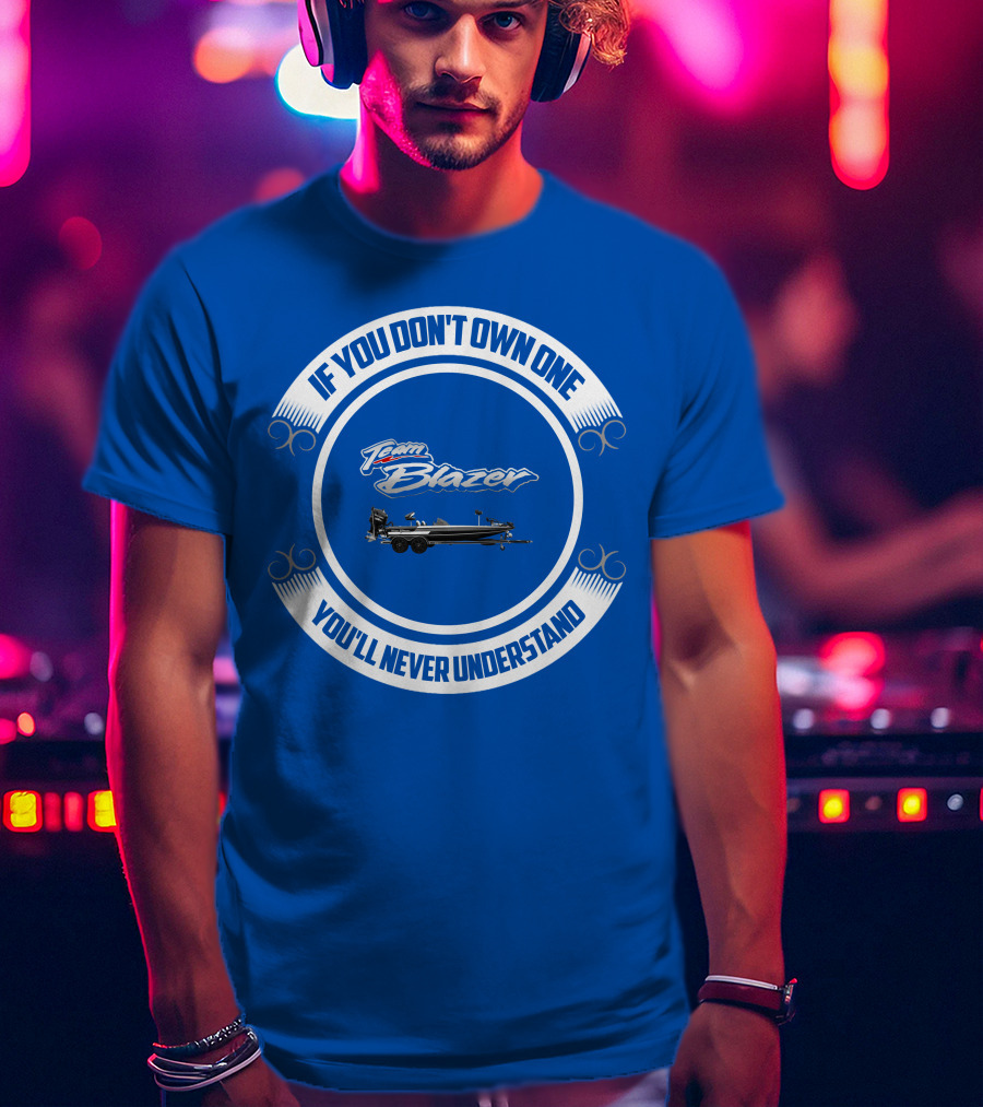Team Blazer If You Don't Own One You'll Never Understand T-Shirt