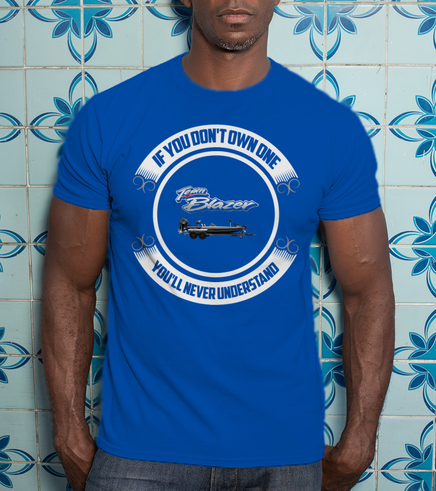 Team Blazer If You Don't Own One You'll Never Understand T-Shirt