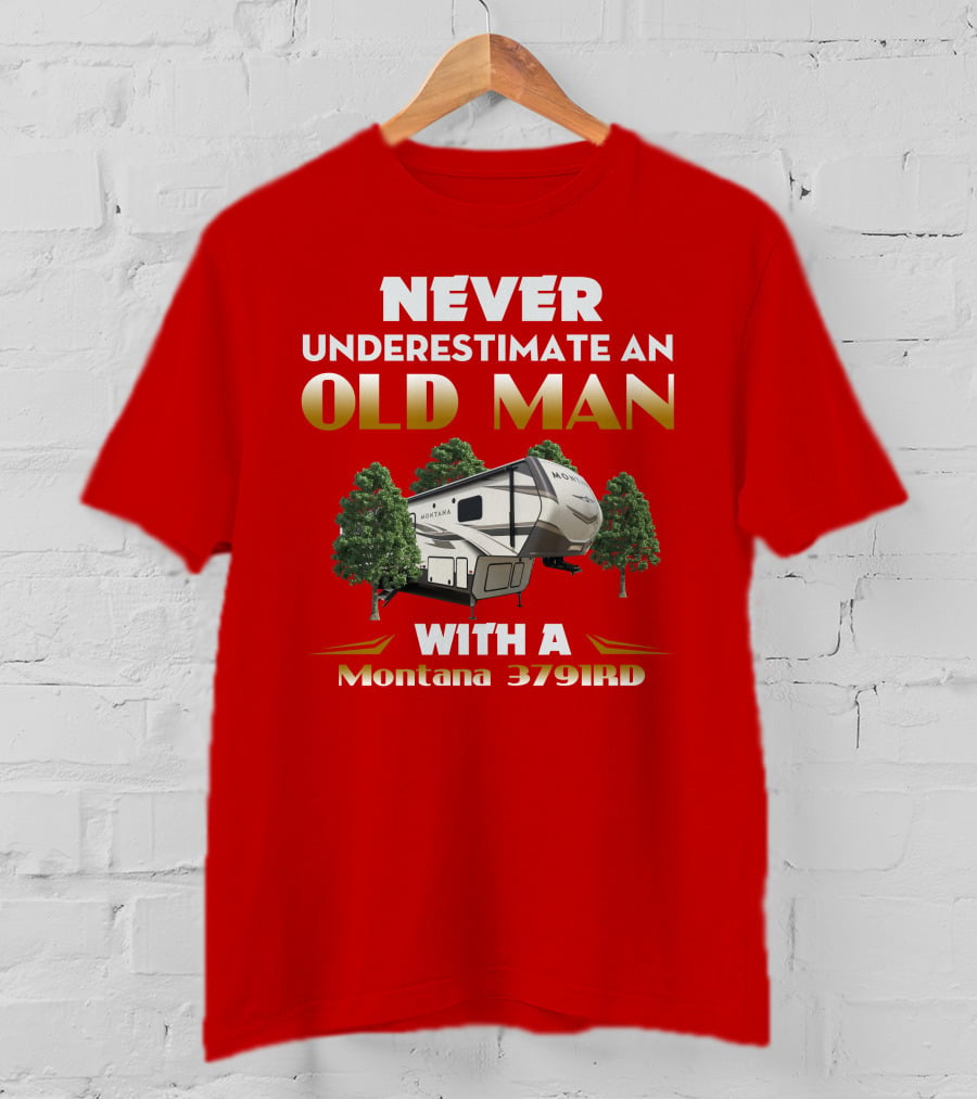 NEVER UNDERESTIMATE AN OLD MAN WITH A Montana 3791RD T-Shirt
