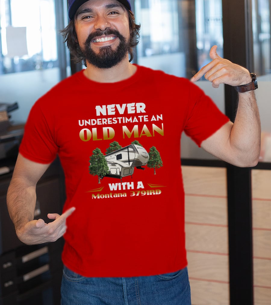 NEVER UNDERESTIMATE AN OLD MAN WITH A Montana 3791RD T-Shirt