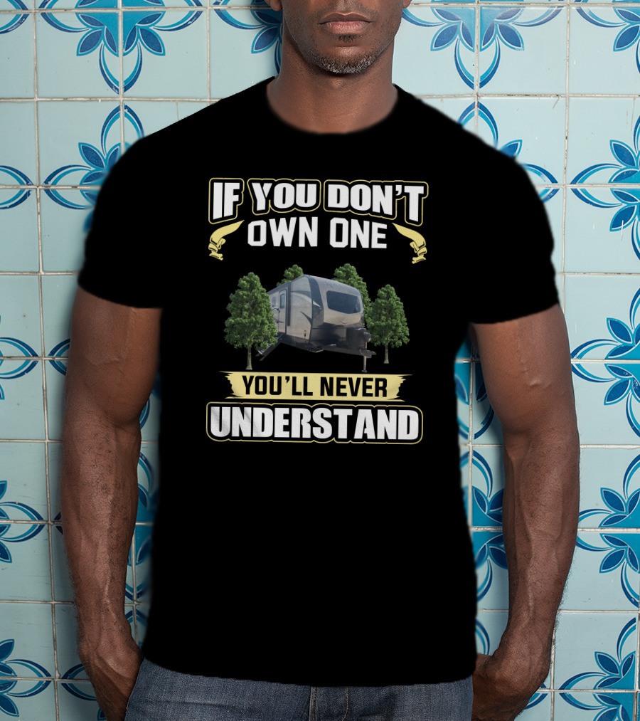 If You Don't Own One You'll Never Understand Rockwood Ultra Lite 2911BS T-Shirt