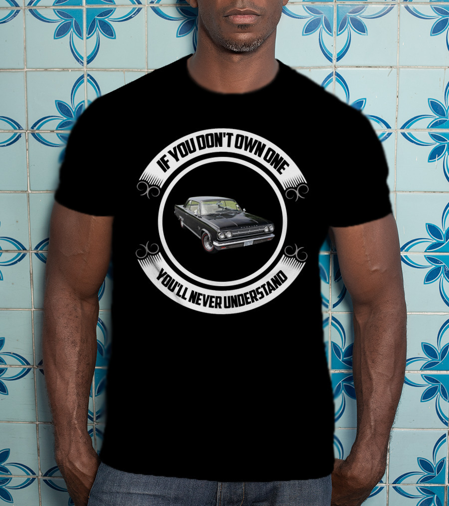 If You Don't Own One You'll Never Understand AMC Rambler 7 T-Shirt