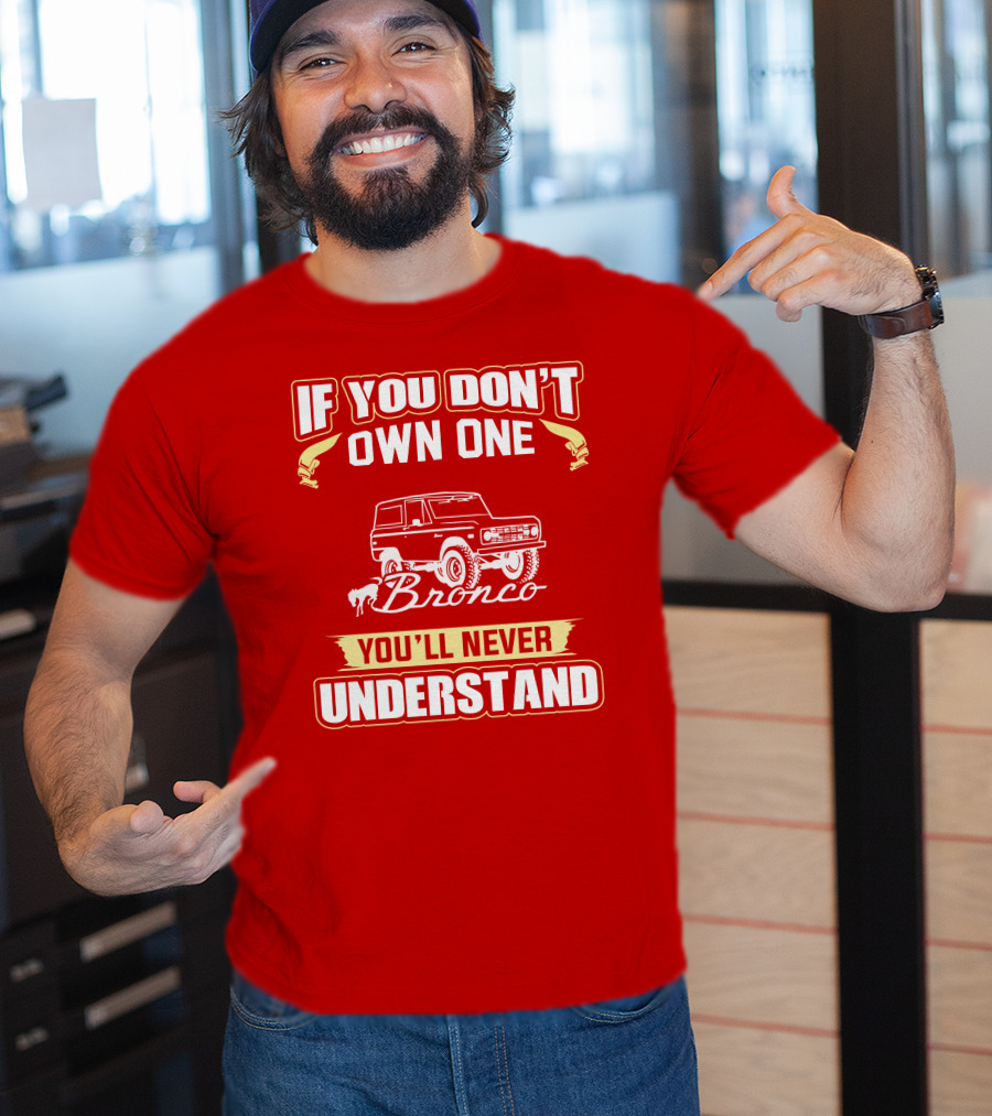 If You Don't Own One Bronco You'll Never Understand T-Shirt