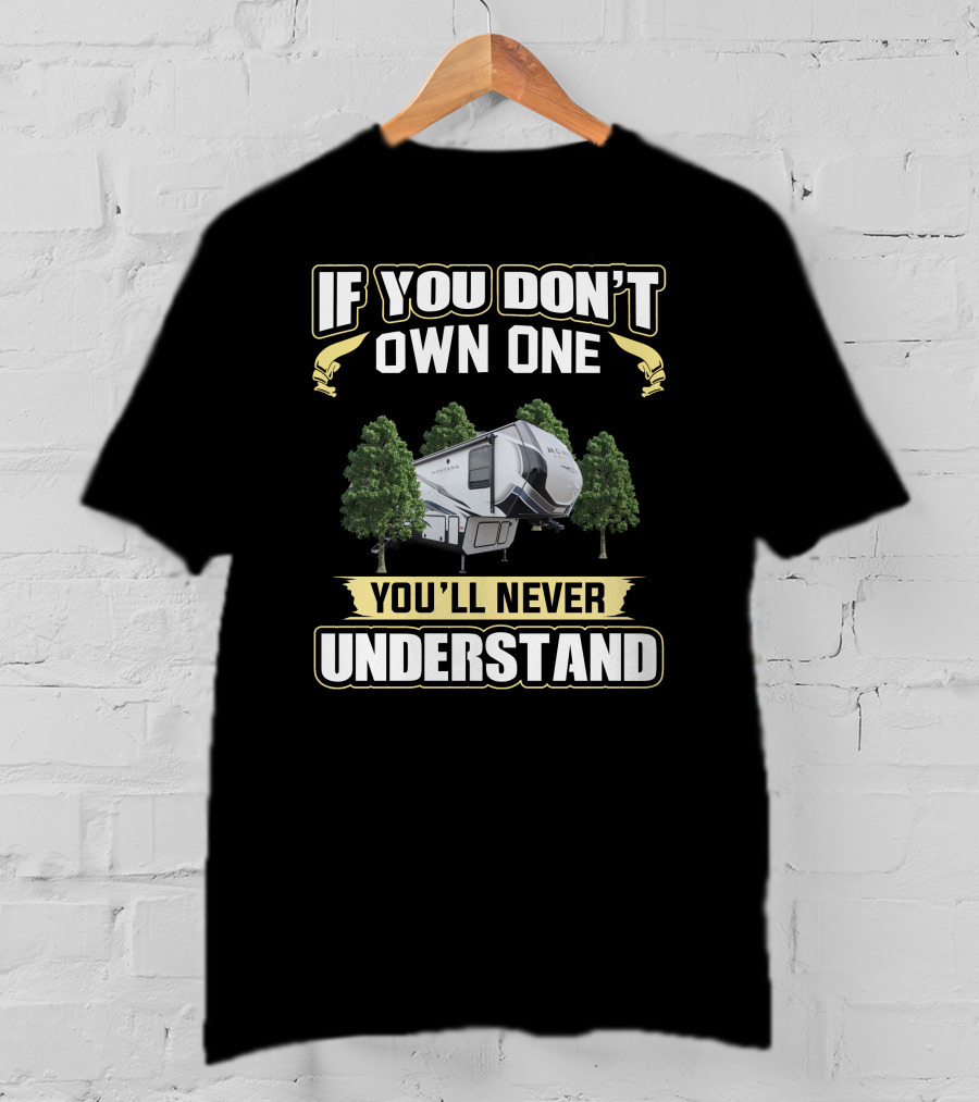 If You Don't Own One You'll Never Understand Keystone Montana RV T-Shirt