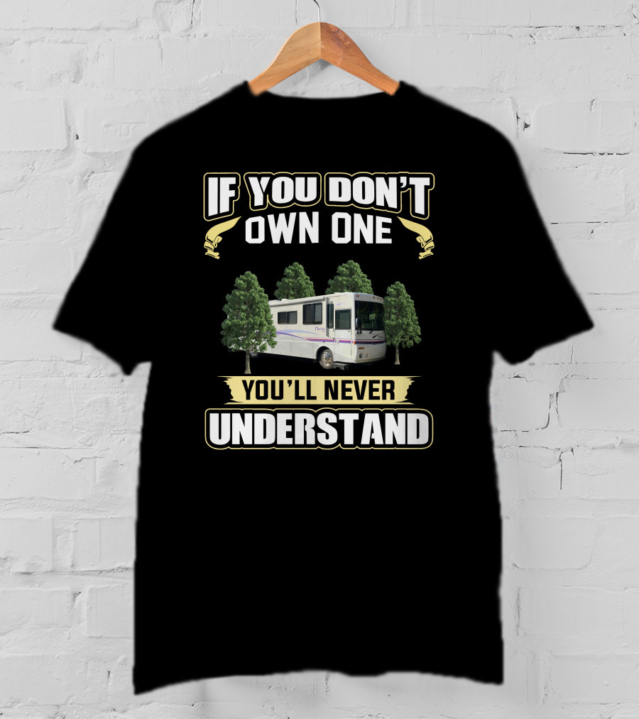 If You Don't Own One You'll Never Understand Itasca Horizon RV Between Trees T-Shirt