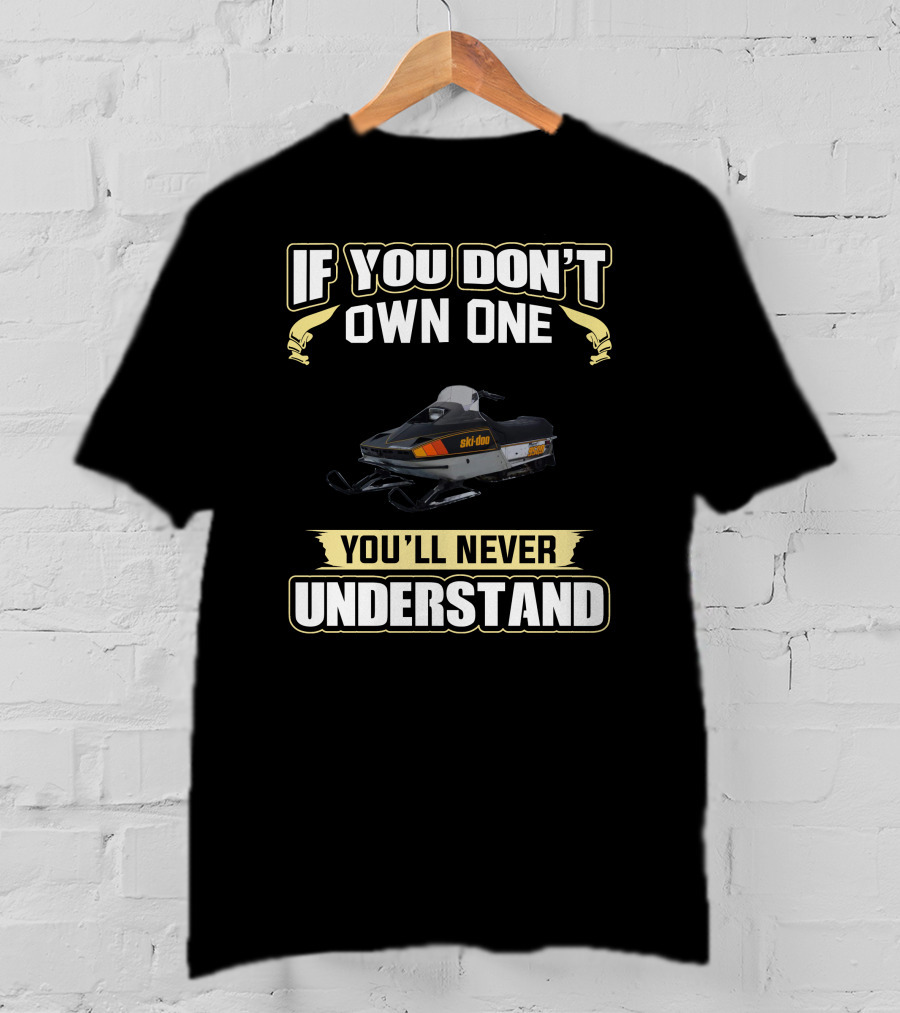 If You Don't Own One Skidoo Blizzard 9500 You'll Never Understand T-Shirt