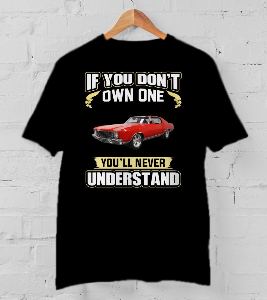 If You Don't Own One 1972 Monte Carlo You'll Never Understand T-Shirt
