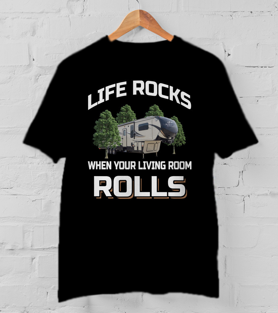 Life Rocks When Your Living Room Rolls Montana High Country 380TH T-Shirt