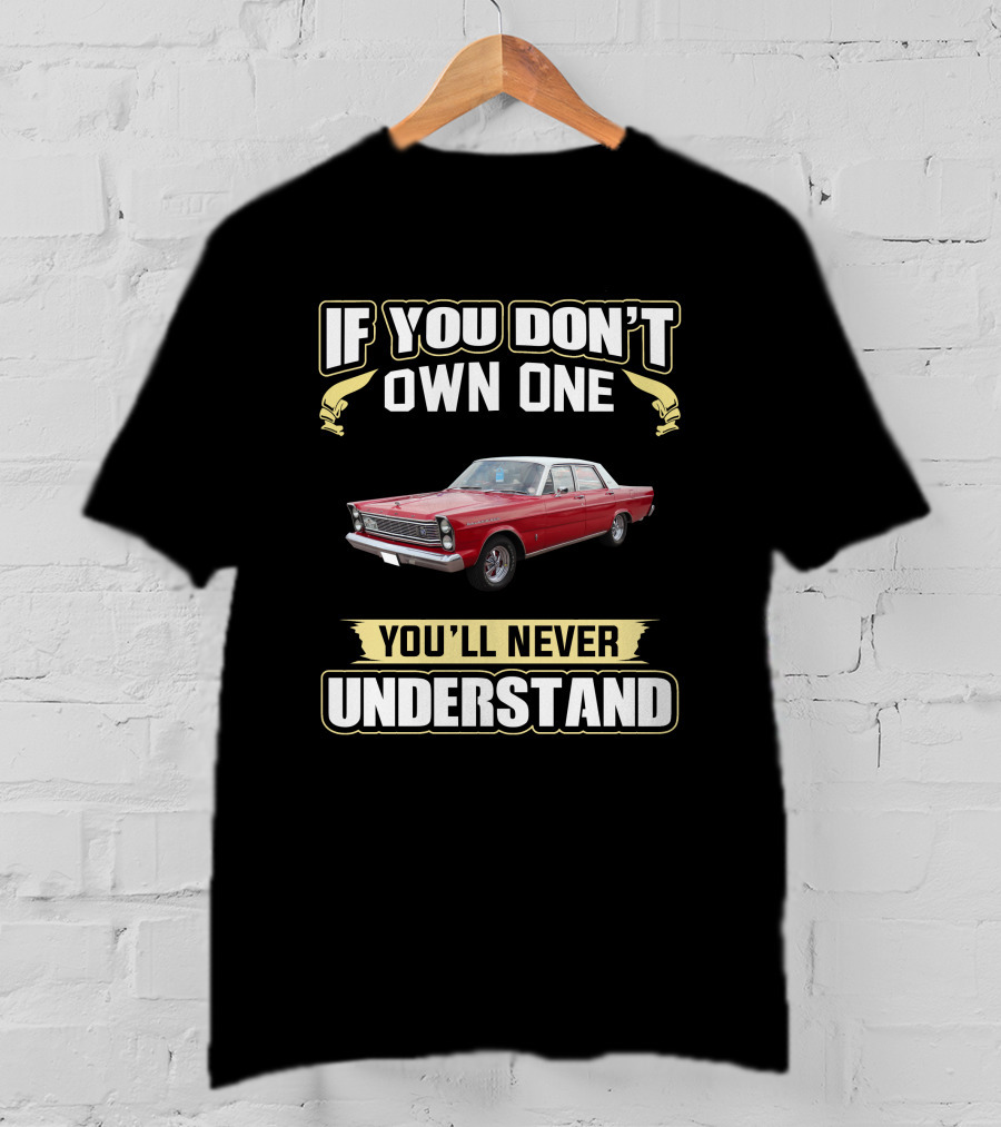1965 Ford Galaxie 500 If You Don't Own One You'll Never Understand T-Shirt