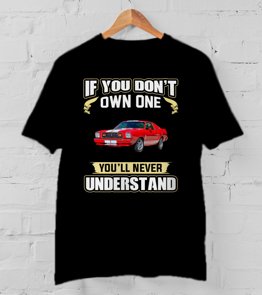 1976 Mustang If You Don't Own One You'll Never Understand T-Shirt