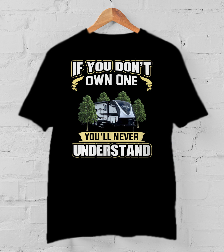 If You Don’t Own One Grand Design Imagine 2500RL You’ll Never Understand T-Shirt