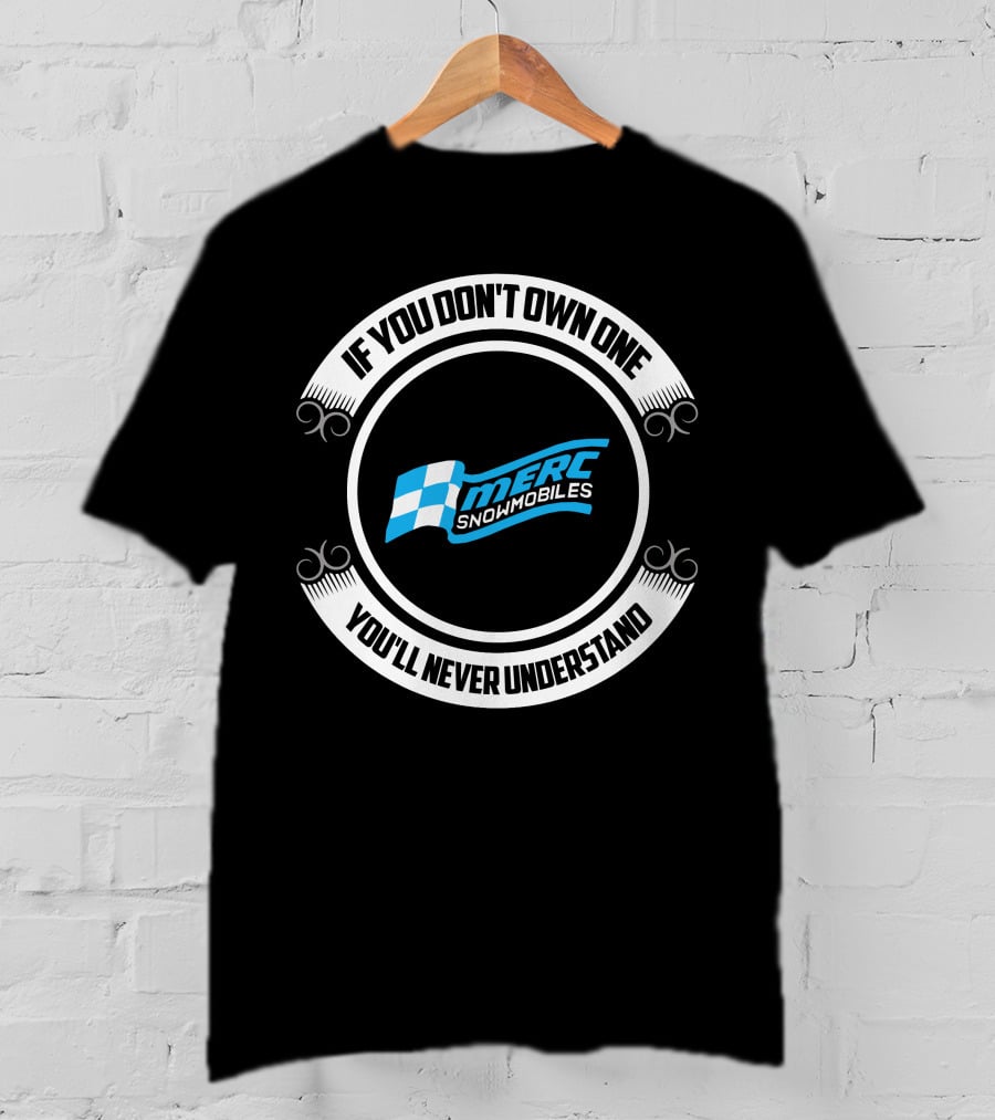 If You Don't Own One You'll Never Understand Merc Snowmobiles T-Shirt