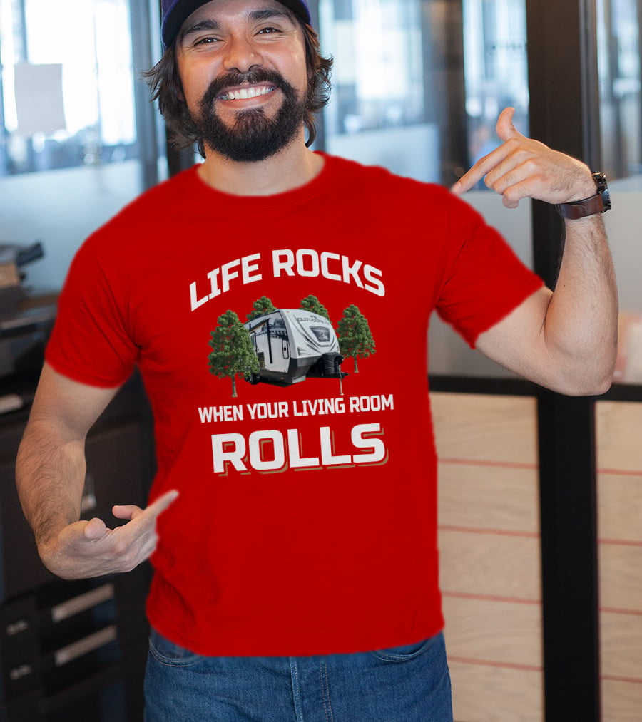 LIFE ROCKS WHEN YOUR LIVING ROOM ROLLS Camper Outdoors 21TRX T-Shirt