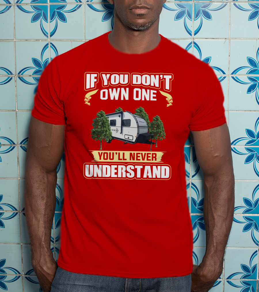 If You Don't Own One You'll Never Understand Winnebago Hike 170s T-Shirt