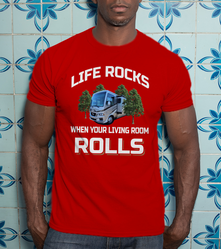 LIFE ROCKS WHEN YOUR LIVING ROOM ROLLS Newmar Baystar T-Shirt