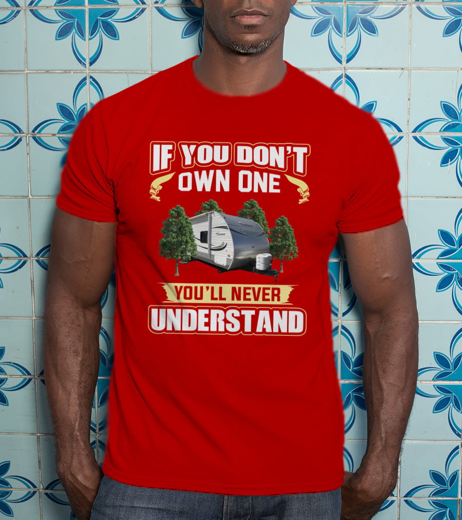 If You Don't Own One You'll Never Understand Coachmen Catalina Santara T-Shirt