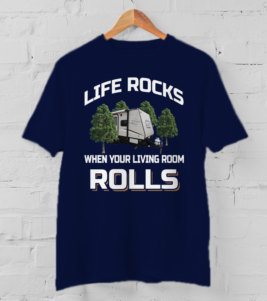 Life Rocks When Your Living Room Rolls Clipper 17FQ Camper Trailer Forest Camping Adventure T-Shirt