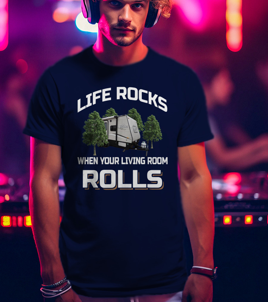 Life Rocks When Your Living Room Rolls Clipper 17FQ Camper Trailer Forest Camping Adventure T-Shirt