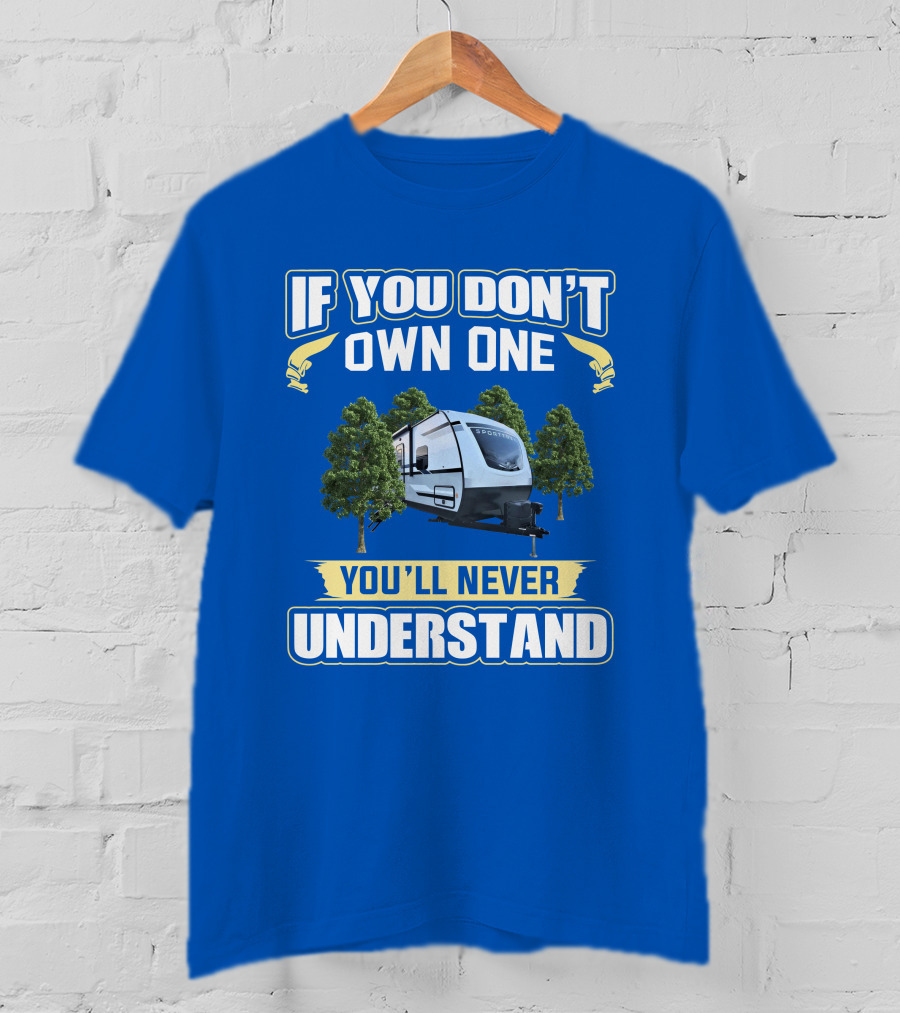If You Don't Own One You'll Never Understand Sporttrek 332VBH Camper Trailer T-Shirt