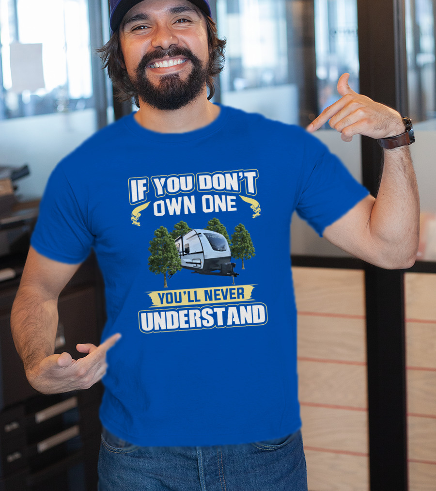 If You Don't Own One You'll Never Understand Sporttrek 332VBH Camper Trailer T-Shirt