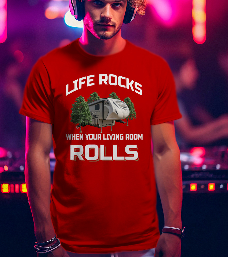 Life Rocks When Your Living Room Rolls Chaparral RV T-Shirt