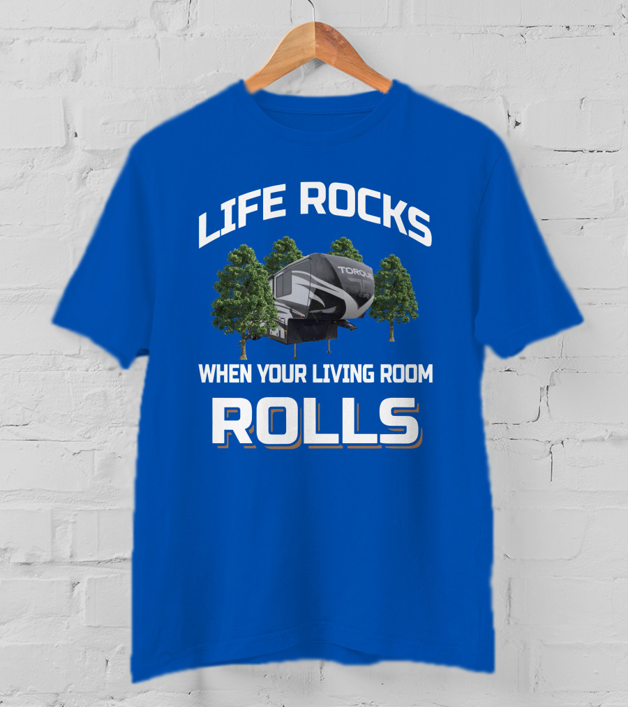 Life Rocks When Your Living Room Rolls Heartland Torque Toyhauler T-Shirt