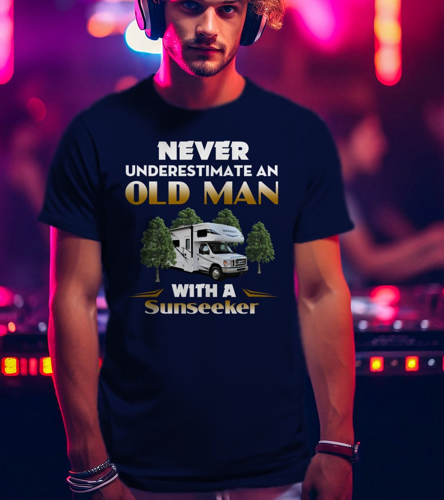 NEVER UNDERESTIMATE AN OLD MAN WITH A SUNSEEKER T-Shirt