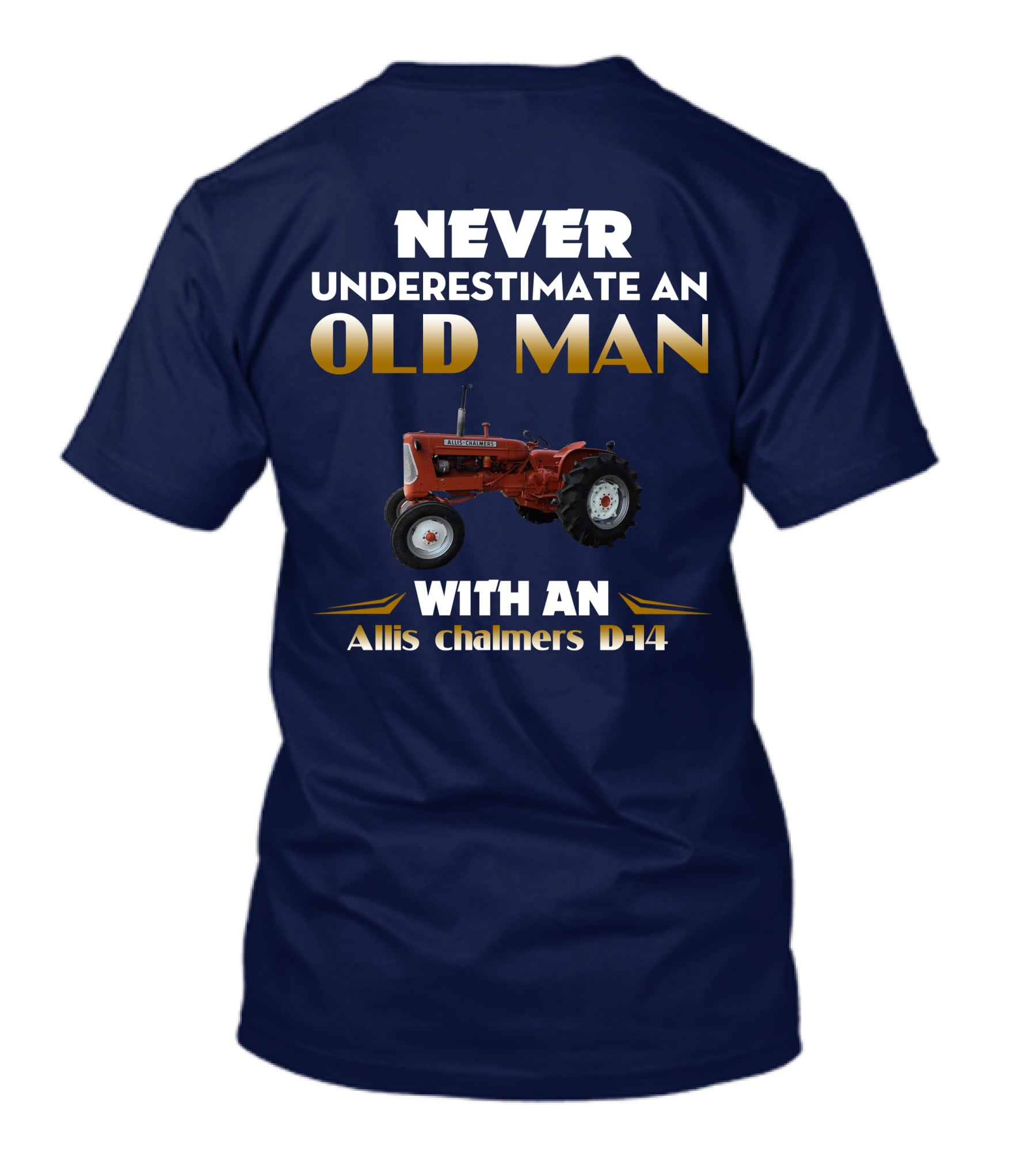 NEVER UNDERESTIMATE AN OLD MAN WITH AN Allis Chalmers D-14 T-Shirt