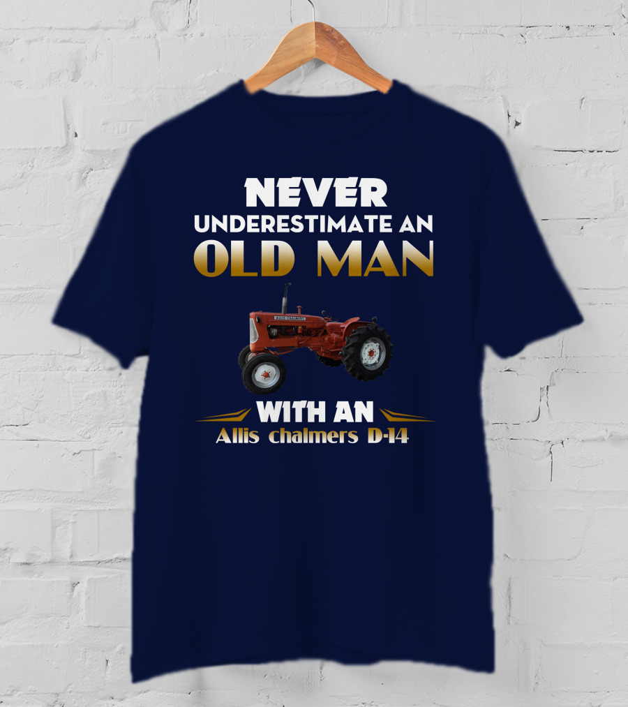 NEVER UNDERESTIMATE AN OLD MAN WITH AN Allis Chalmers D-14 T-Shirt