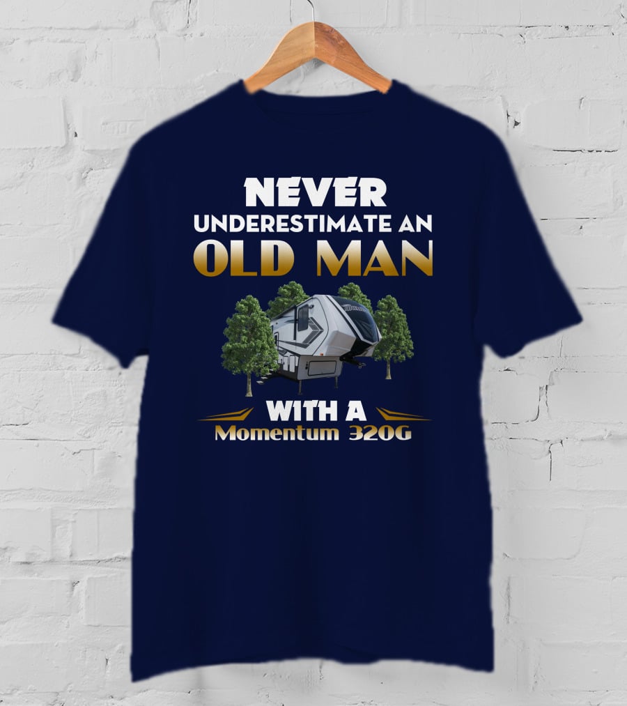 NEVER UNDERESTIMATE AN OLD MAN WITH A Momentum 320G T-Shirt