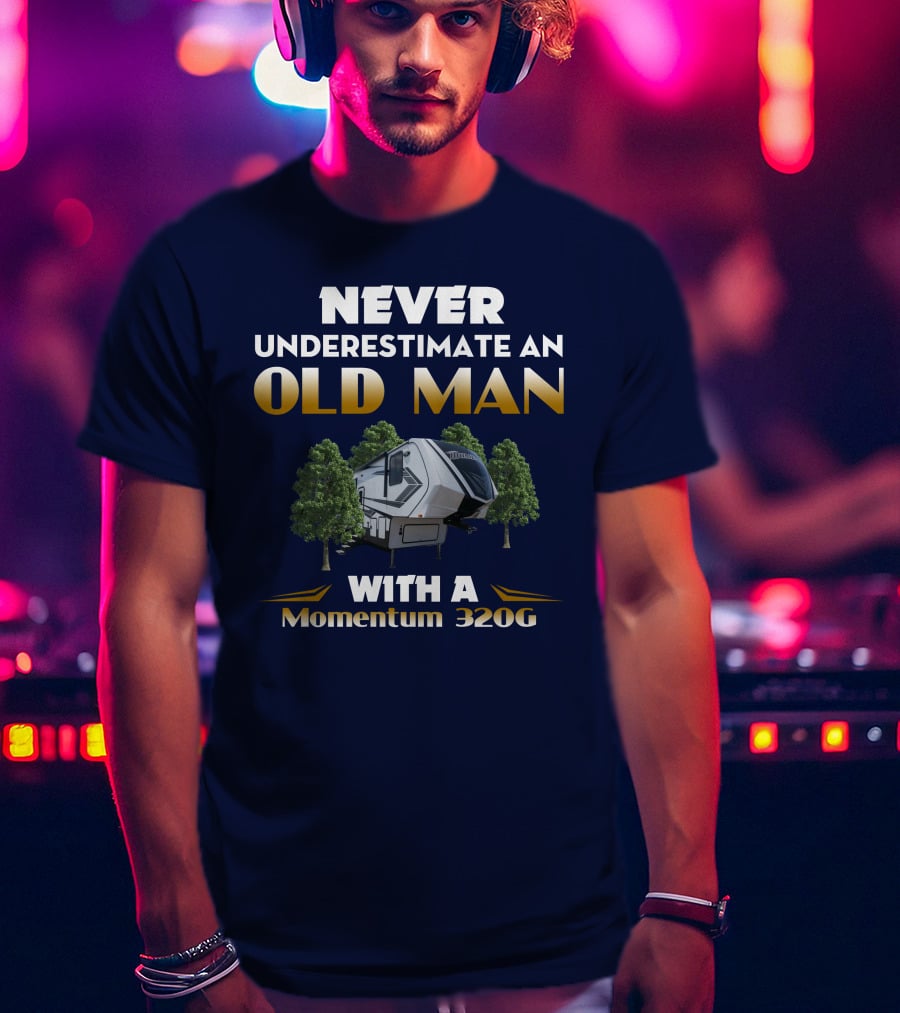 NEVER UNDERESTIMATE AN OLD MAN WITH A Momentum 320G T-Shirt