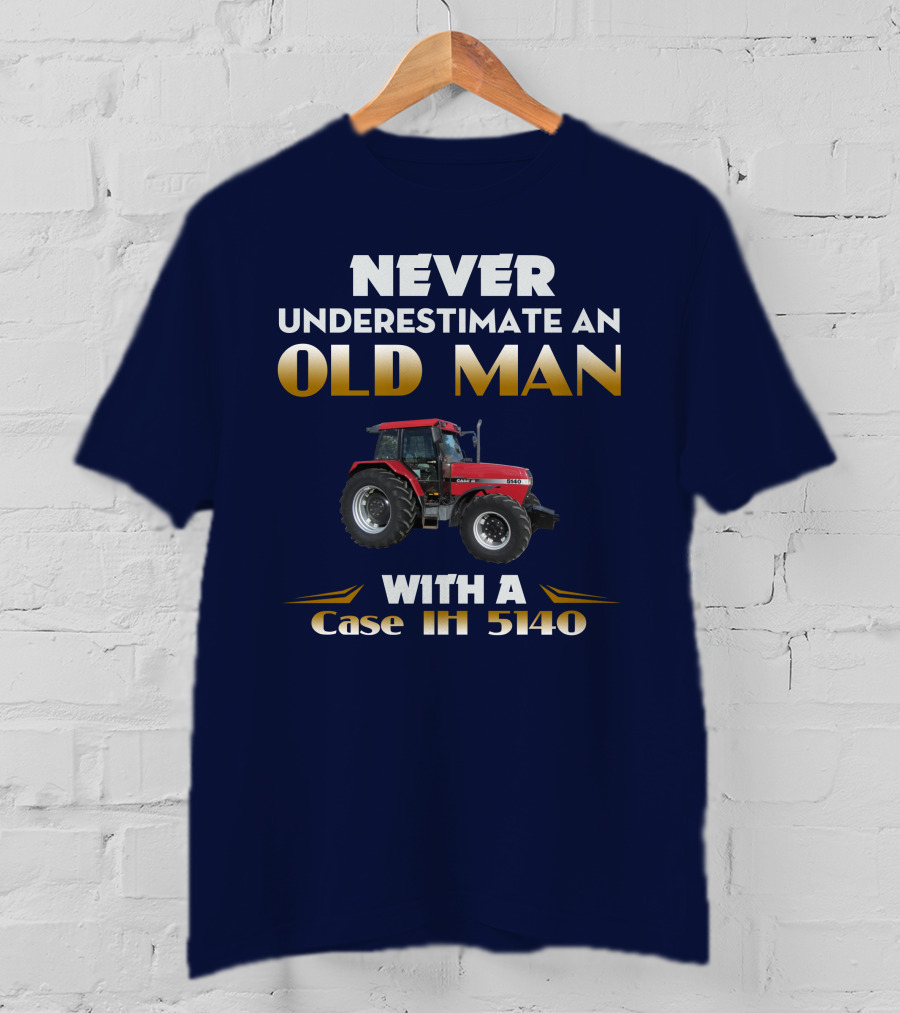 NEVER UNDERESTIMATE AN OLD MAN WITH A Case IH 5140 T-Shirt