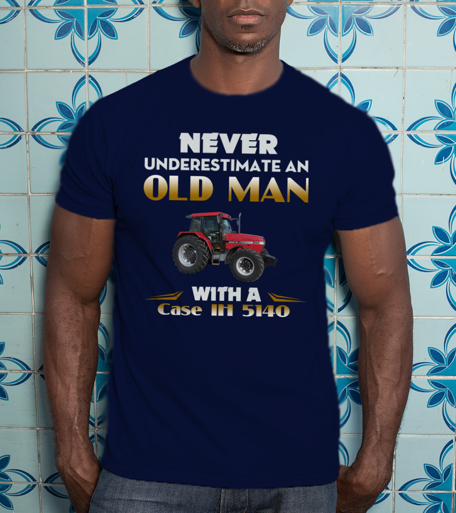 NEVER UNDERESTIMATE AN OLD MAN WITH A Case IH 5140 T-Shirt