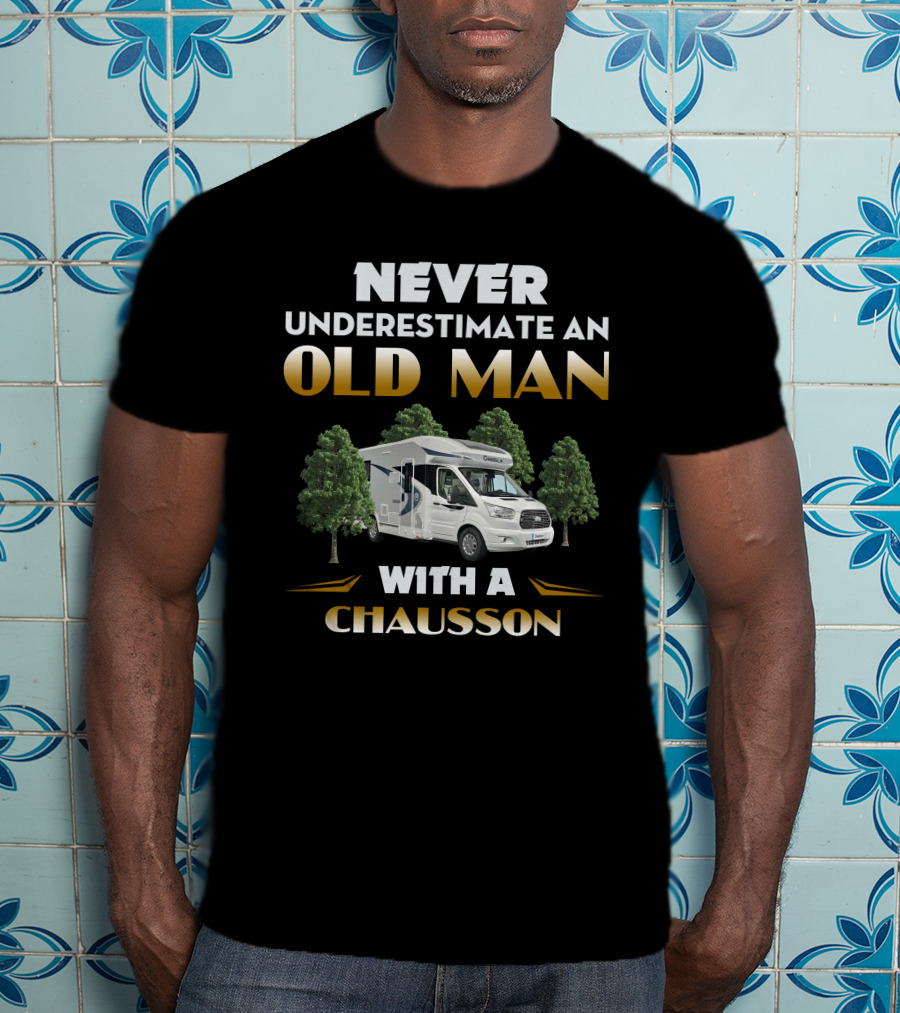 NEVER UNDERESTIMATE AN OLD MAN WITH A CHAUSSON T-Shirt