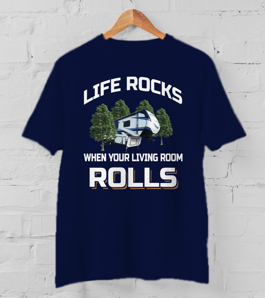 Life Rocks When Your Living Room Rolls Montana Rv T-Shirt